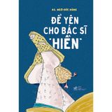  Để Yên Cho Bác Sĩ "Hiền" ( Tái bản ) 