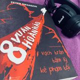  8 Vụ Án Hoàn Hảo : Vạch Trần Tâm Lý Kẻ Phạm Tội 