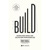 Build: Những Điều Đáng Làm Tạo Ra Sản Phẩm Đáng Giá 