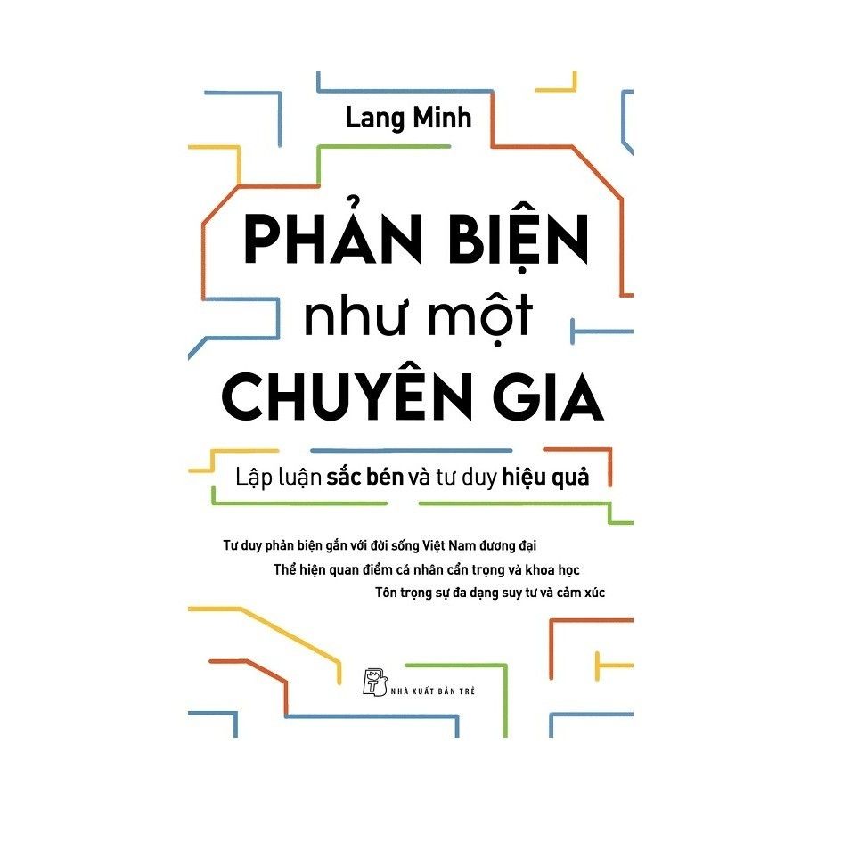  Phản Biện Như Một Chuyên Gia - Lập Luận Sắc Bén Và Tư Duy Hiệu Quả 