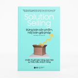  Solution Selling - Đừng Bán Sản Phẩm, Hãy Bán Giải Pháp (Tái Bản 2023) 219K 