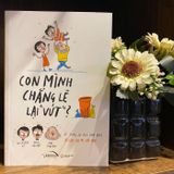  Con Mình Chẳng Lẽ Lại Vứt 
