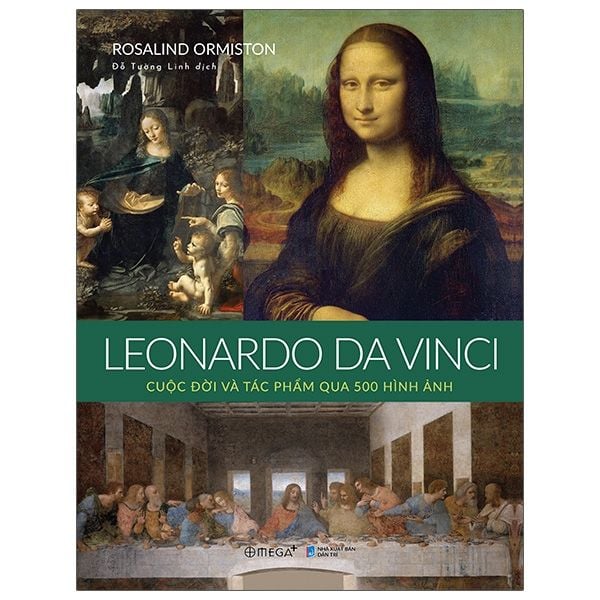  LEONARDO DA VINCI: Cuộc đời và tác phẩm qua 500 hình ảnh 