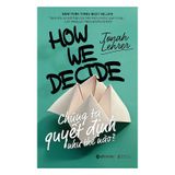  Chúng Ta Quyết Định Như Thế Nào (Tái Bản 2018) 