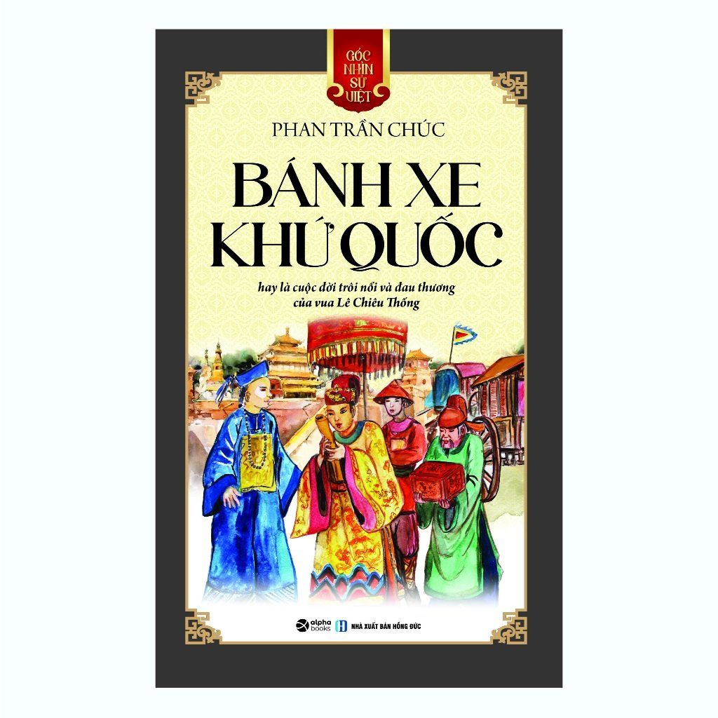  Sách: Góc nhìn sử Việt: Bánh xe khứ quốc 