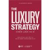  The Luxury Strategy: Chiến Lược Xa Xỉ - Phá Vỡ Quy Luật Tiếp Thị Để Xây Dựng Thương Hiệu Xa Xỉ  349K 