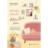  Trở Thành Phiên Bản Điềm Tĩnh Hơn 
