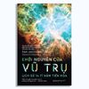  Khởi Nguyên Của Vũ Trụ: Lịch sử 14 tỉ năm tiến hóa 