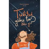  Tuổi Trẻ Giấu Ta Điều Gì? 