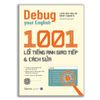  Debug your English: 1001 lỗi tiếng Anh giao tiếp & cách sửa 