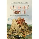  Các Đế Chế Ngôn Từ - Lịch Sử Thế Giới Từ Góc Nhìn Ngôn Ngữ (Bìa Cứng) 