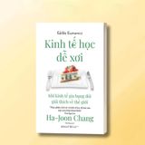  Kinh Tế Học Dễ Xơi - Khi kinh tế gia bụng đói giải thích về thế giới 