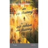  Đời Vô Thường, Ta Nợ Nhau Chữ “Thương” 