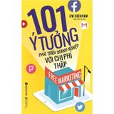  Free Marketing - 101 Ý Tưởng Phát Triển Doanh Nghiệp Với Chi Phí Thấp (Tái Bản 2017) 