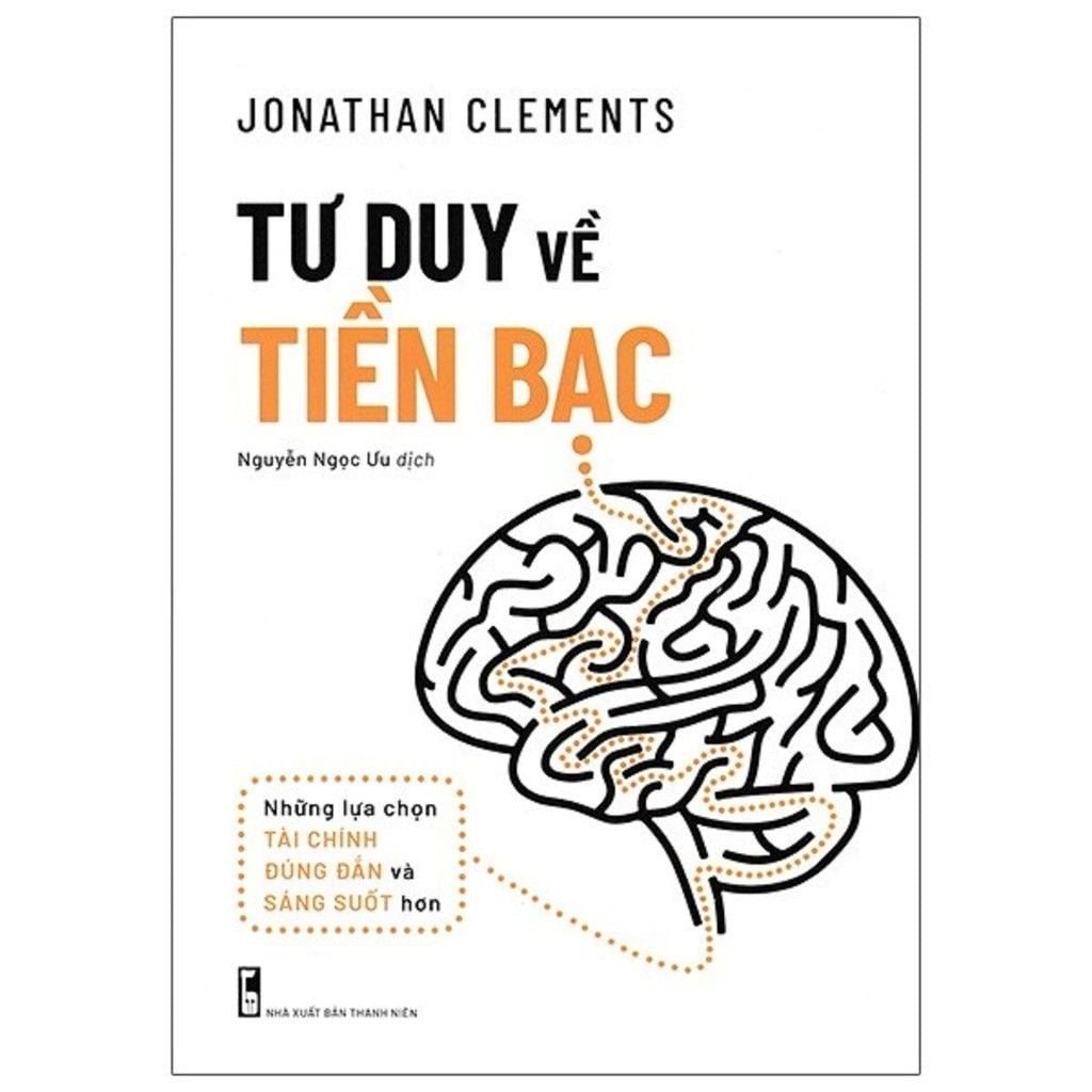  Tư duy về tiền bạc - Những lựa chọn tài chính đúng đắn và sáng suốt hơn 