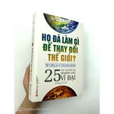  Họ Đã Làm Gì Để Thay Đổi Thế Giới? (Tái Bản 2018) 