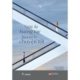  Ngày Ấy Buông Tay Hóa Ra Là Chuyện Tốt 