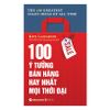  100 Ý Tưởng Bán Hàng Hay Nhất Mọi Thời Đại (Tái Bản 2022) 