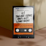  Kẻ Thành Công Phải Biết Lắng Nghe 159K 