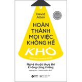  Hoàn Thành Mọi Việc Không Hề Khó : Nghệ Thuật Thực Thi Không Căng Thẳng 