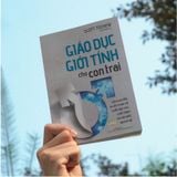  Giáo dục giới tính cho con trai - Lời khuyên thiết thực về tuổi dậy thì, giới tính và các mối quan hệ 