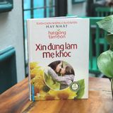  Sách Hạt Giống Tâm Hồn - Xin Đừng Làm Mẹ Khóc - First News 