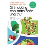  Đồng Hành Cùng Bệnh Nhân Ung Thư: Dinh Dưỡng Cho Bệnh Nhân Ung Thư 