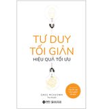  Tư Duy Tối Giản - Hiệu Quả Tối Ưu 