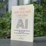  Nền Giáo Dục Mới Can Đảm: AI sẽ tạo nên cuộc cách mạng giáo dục như thế nào 