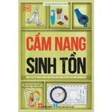  Cẩm nang sinh tồn (Hơn 100 kỹ năng sống còn cho các cuộc phiêu lưu nơi hoang dã) 