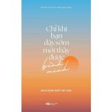  Chỉ Khi Bạn Dậy Sớm Mới Thấy Được Bình Minh 