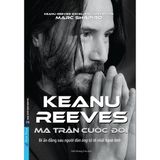  Keanu Reeves - Ma Trận Cuộc Đời ( Bí Ẩn Đằng Sau Người Đàn Ông Tử Tế Nhất Hành Tinh ) 