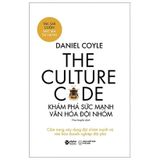  The Culture Code: Khám Phá Sức Mạnh Văn Hóa Đội Nhóm 