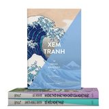  Bộ 3 Cuốn : Để Hiểu Nghệ Thuật + Xem Tranh + Những Thời Khắc Then Chốt Của Nghệ Thuật 