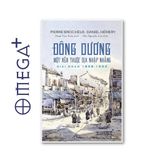  Đông Dương Một Nền Thuộc Địa Nhập Nhằng - Giai Đoạn 1858-1954 