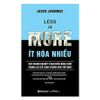  Less Is More - Ít Hóa Nhiều (Tái Bản 2017) 