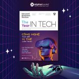  HBR Insights You Need - The Year In Tech: Công Nghệ Thay Đổi Vị Thế Cạnh Tranh 