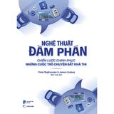  Nghệ thuật đàm phán - Chiến lược chinh phục những cuộc trò chuyện bất khả thi 