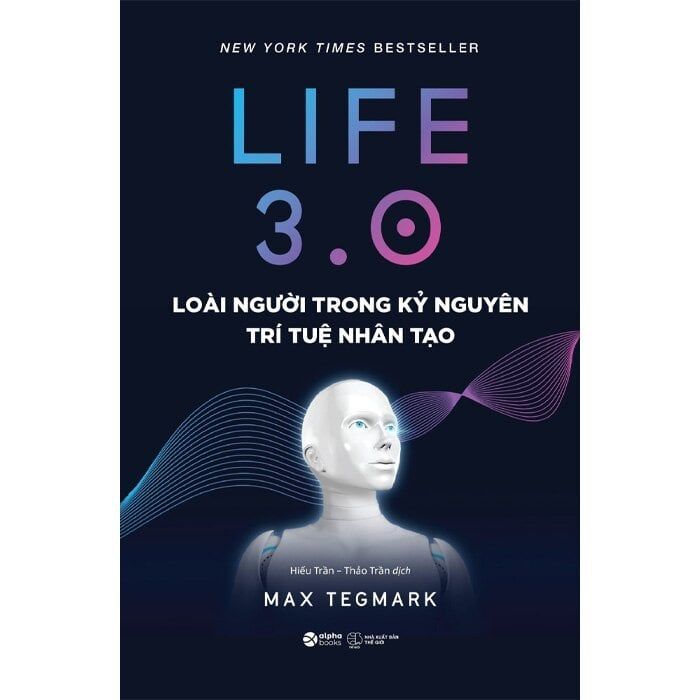  Life 3.0 : Loài người Trong Kỷ Nguyên Trí Tuệ Nhân Tạo 
