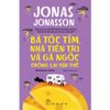  Bà tóc tím, nhà tiên tri và gã ngốc chống lại tận thế - (Jonas Jonasson) 