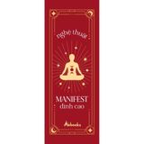  Nghệ Thuật Manifest Đỉnh Cao - 7 Bí Thuật Giúp Nâng Cao Tần Số Rung Động Tức Thì Và Làm Chủ Năng Lượng 