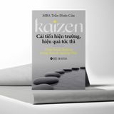  Kaizen - Cải Tiến Hiện Trường, Hiệu Quả Tức Thì: Thực Hành Kaizen Trong Doanh Nghiệp Việt 