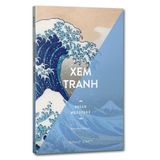  Bộ 3 Cuốn : Để Hiểu Nghệ Thuật + Xem Tranh + Những Thời Khắc Then Chốt Của Nghệ Thuật 