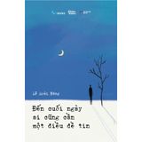  Đến Cuối Ngày Ai Cũng Cần Một Điều Để Tin 