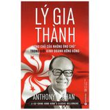  Lý Gia Thành - “Ông Chủ Của Những Ông Chủ” Trong Giới Kinh Doanh Hồng Kông 