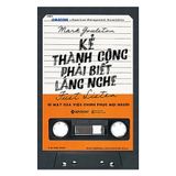  Kẻ Thành Công Phải Biết Lắng Nghe (Tái Bản) 