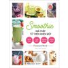  Smoothie Giải Pháp Từ Thiên Nhiên Giúp Giảm Cân, Thải Độc, Phòng Bệnh, Sống Lâu 